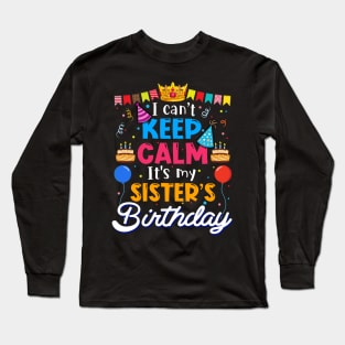 I Can_t Keep Calm It_s My Sister_s Birthday Matching Family Long Sleeve T-Shirt